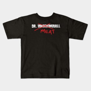 Dr. Meat...I Mean WreckingBall Kids T-Shirt